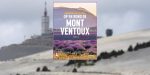 Winactie: Maak kans op het boek ‘Genieten en fietsen op en rond de Mont Ventoux’ van sportchirurg Toon Claes